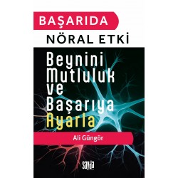 BAŞARIDA NÖRAL ETKİ BEYNİNİ MUTLULUK VE BAŞARIYA AYARLA- ALİ GÜNGÖR