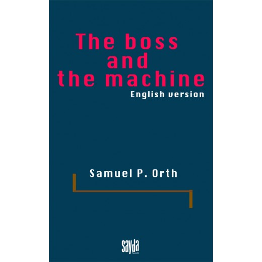 The boss and the machine- THE BOSS AND THE MACHINE, A CHRONICLE OF THE POLITICIANS AND PARTY ORGANIZATION-Samuel P. Orth
