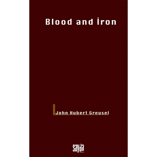 Blood and iron- John Hubert Greusel