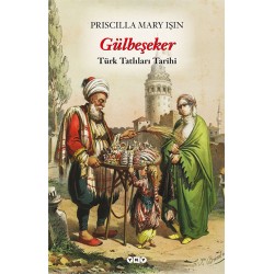 Gülbeşeker - Türk Tatlıları Tarihi -Priscilla Mary Işın 