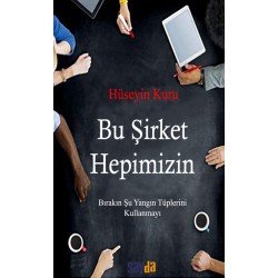 BU ŞİRKET HEPİMİZİN - Dr. Hüseyin KURU