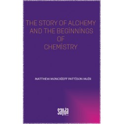 The story of alchemy and the beginnings of chemistry-Matthew Moncrieff Pattison Muir