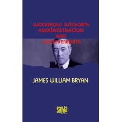 Woodrow Wilson's administration and achievements-James William Bryan
