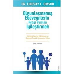 Olgunlaşmamış Ebeveynlerin Açtığı Yaraları İyileştirmek - 	Lindsay C. Gibson 